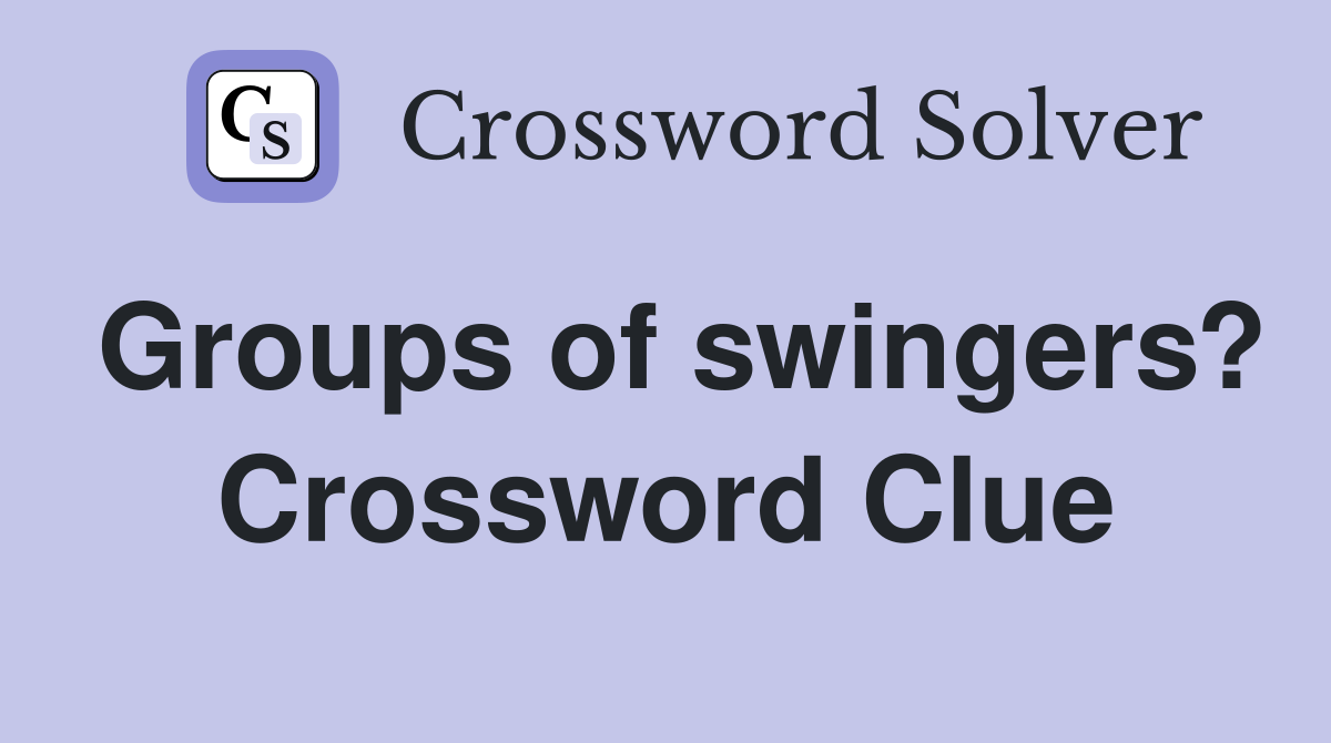Groups of swingers? Crossword Clue
