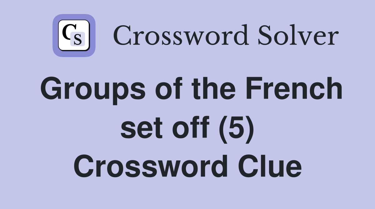 Groups of the French set off (5) Crossword Clue