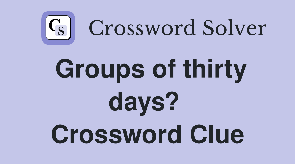 Groups of thirty days?  Crossword Clue