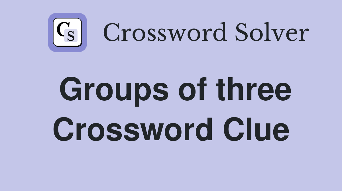 Groups of three Crossword Clue