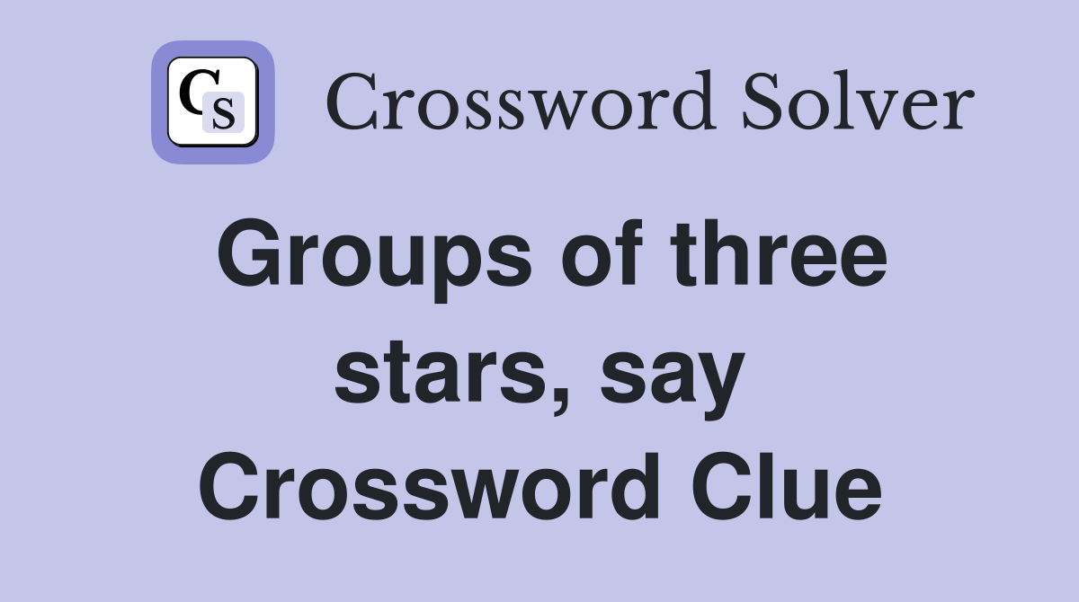 Groups of three stars, say Crossword Clue