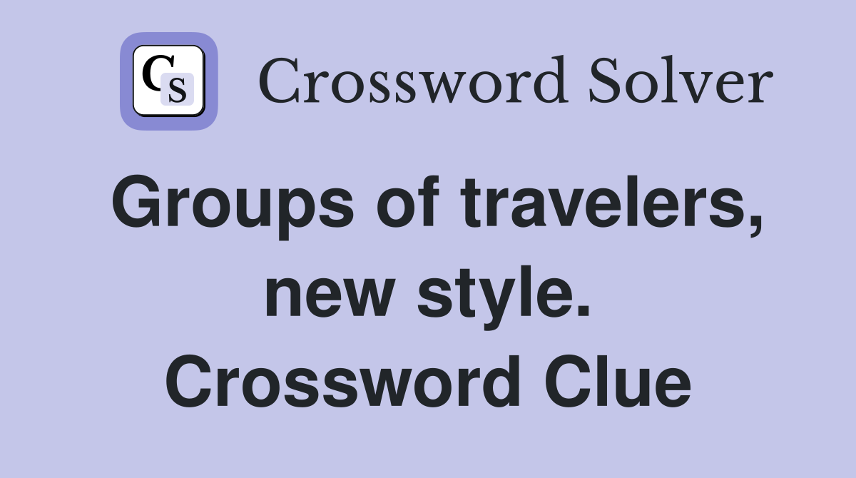 Groups of travelers, new style. Crossword Clue