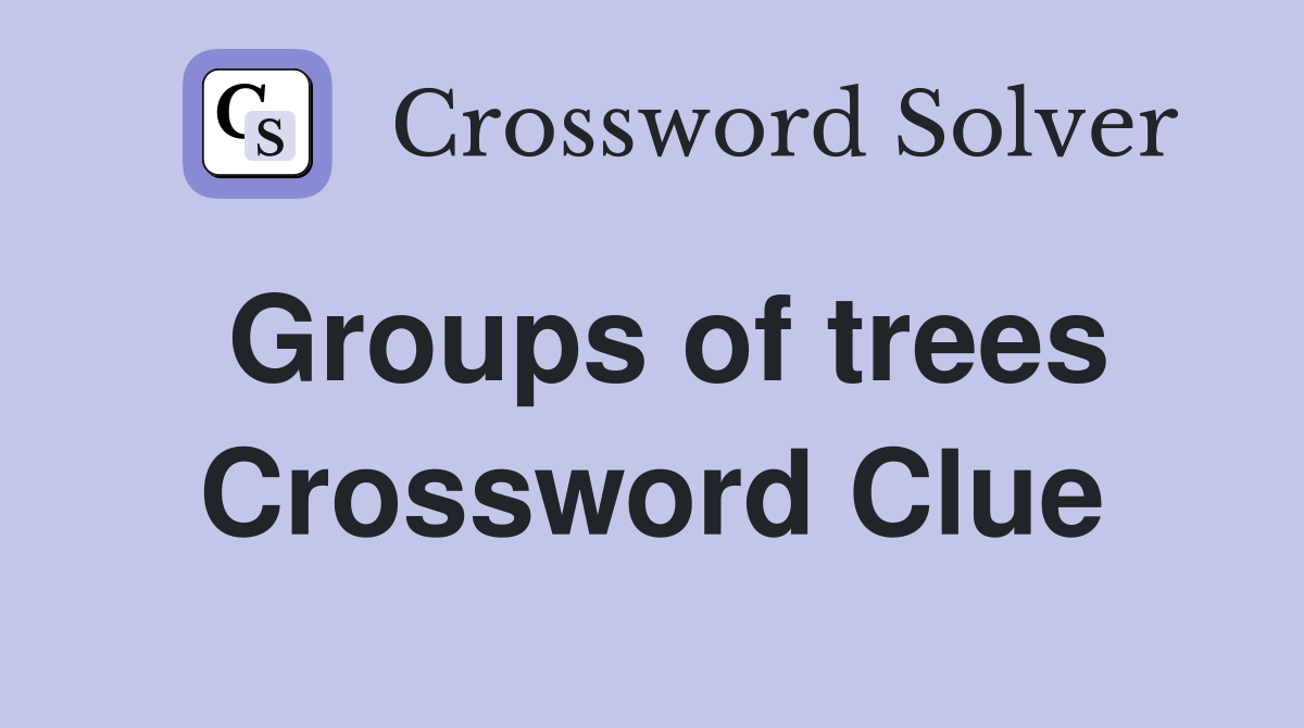 Groups of trees Crossword Clue