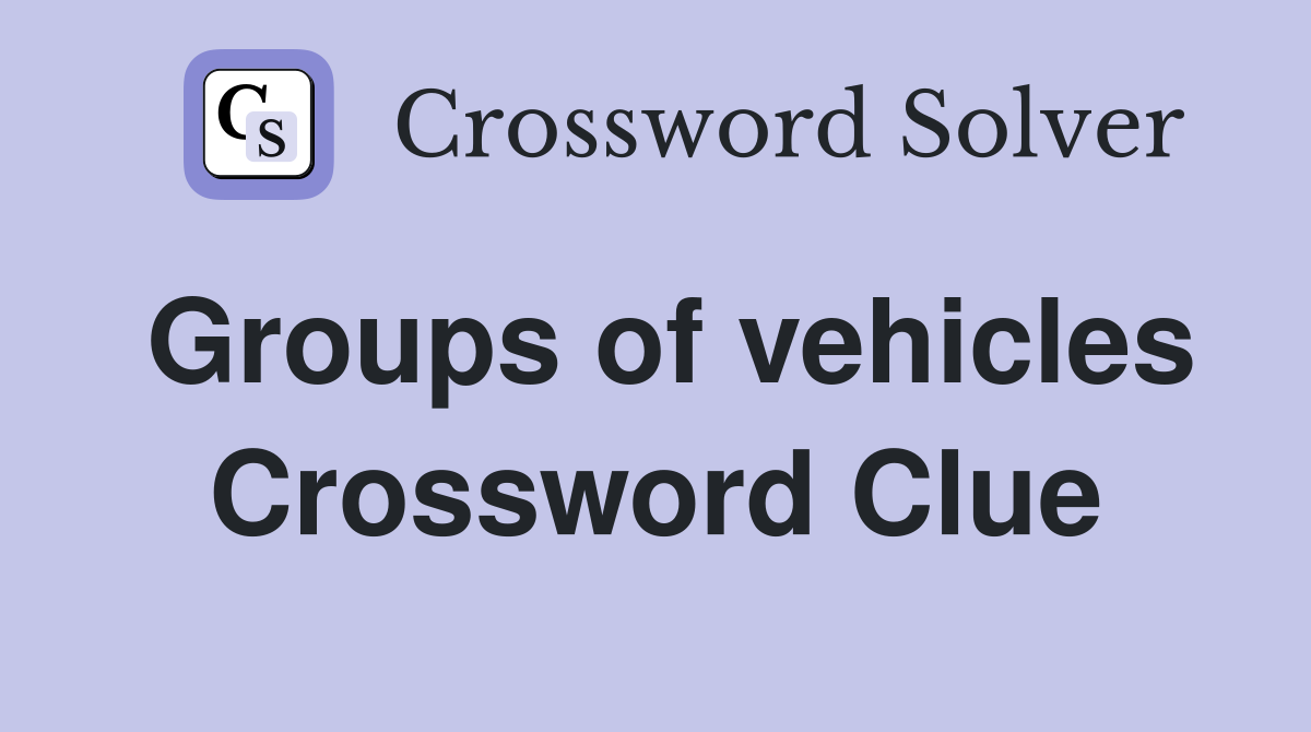 Groups of vehicles Crossword Clue