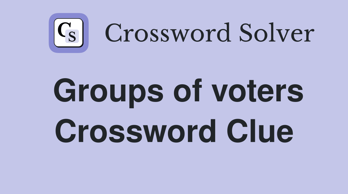 Groups of voters Crossword Clue
