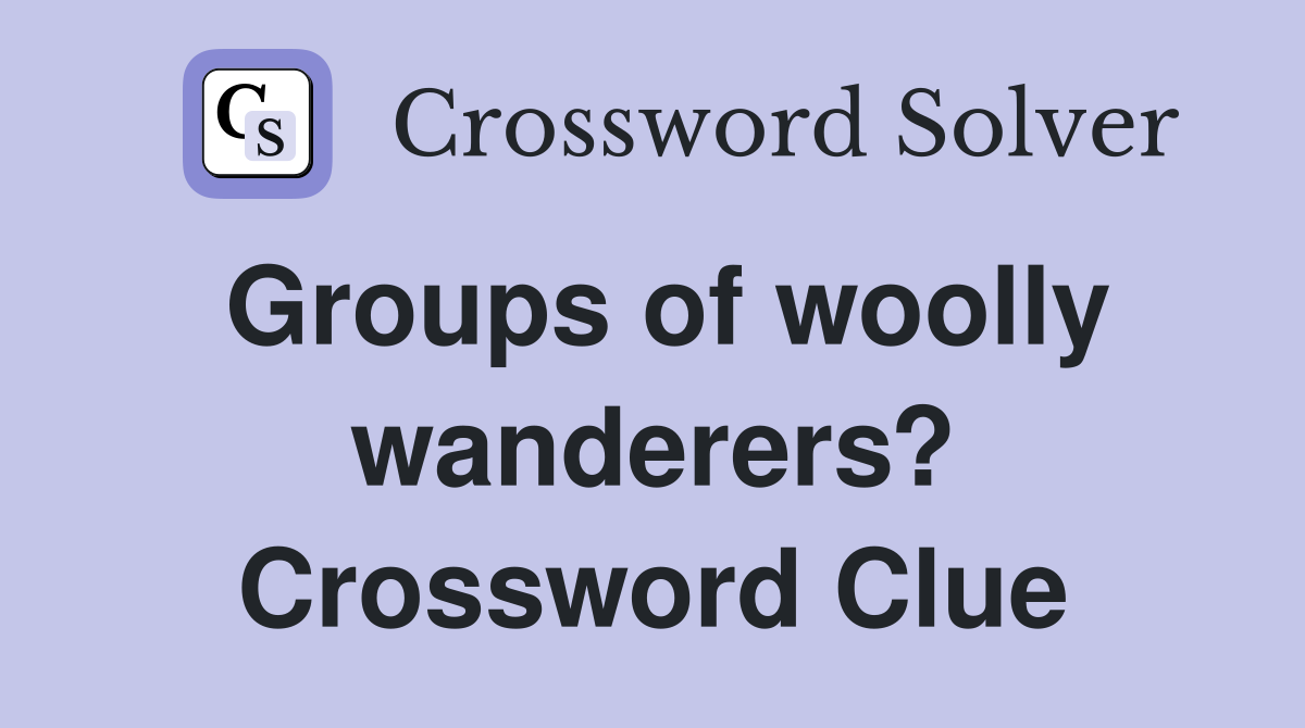 Groups of woolly wanderers? Crossword Clue