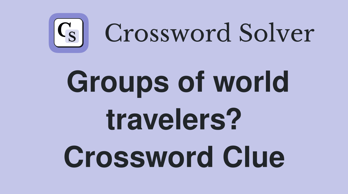 Groups of world travelers? Crossword Clue