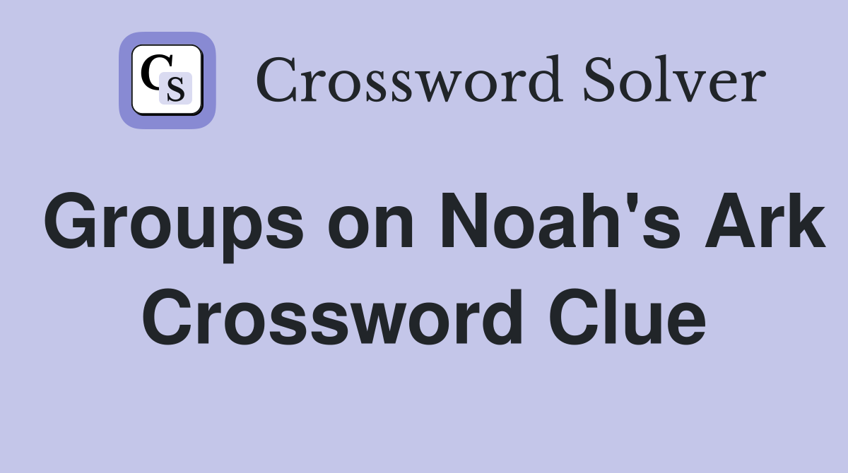 Groups on Noah's Ark Crossword Clue