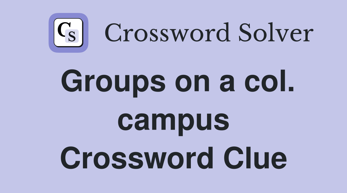 Groups on a col. campus Crossword Clue