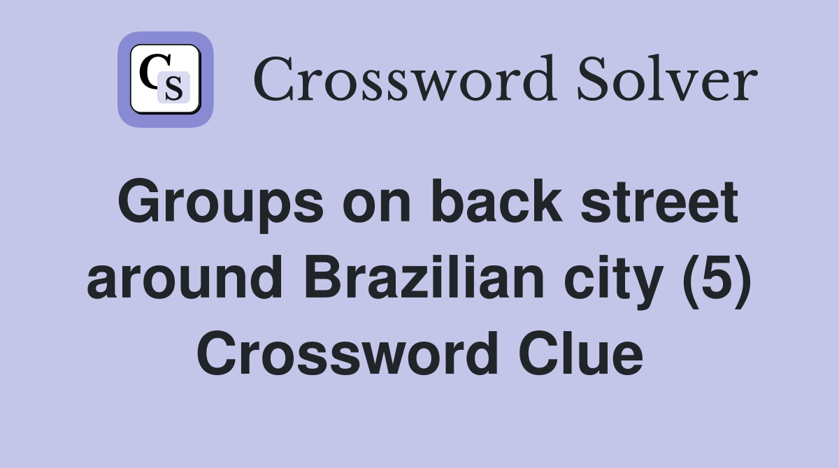 Groups on back street around Brazilian city (5) Crossword Clue