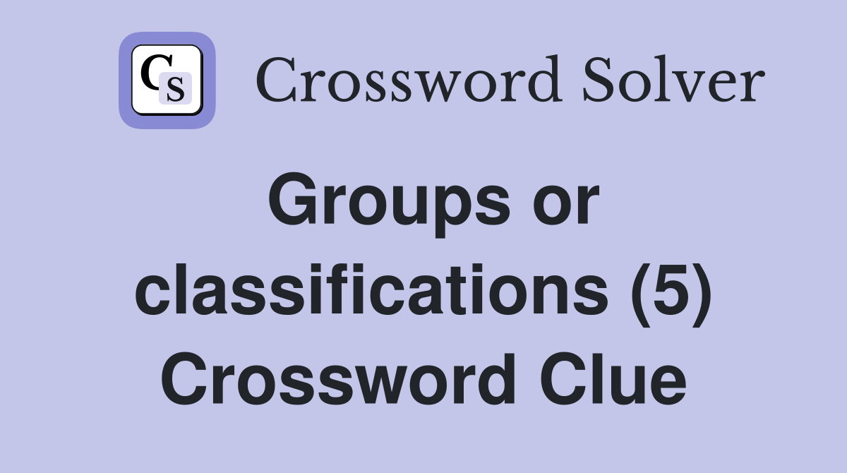 Groups or classifications (5) Crossword Clue
