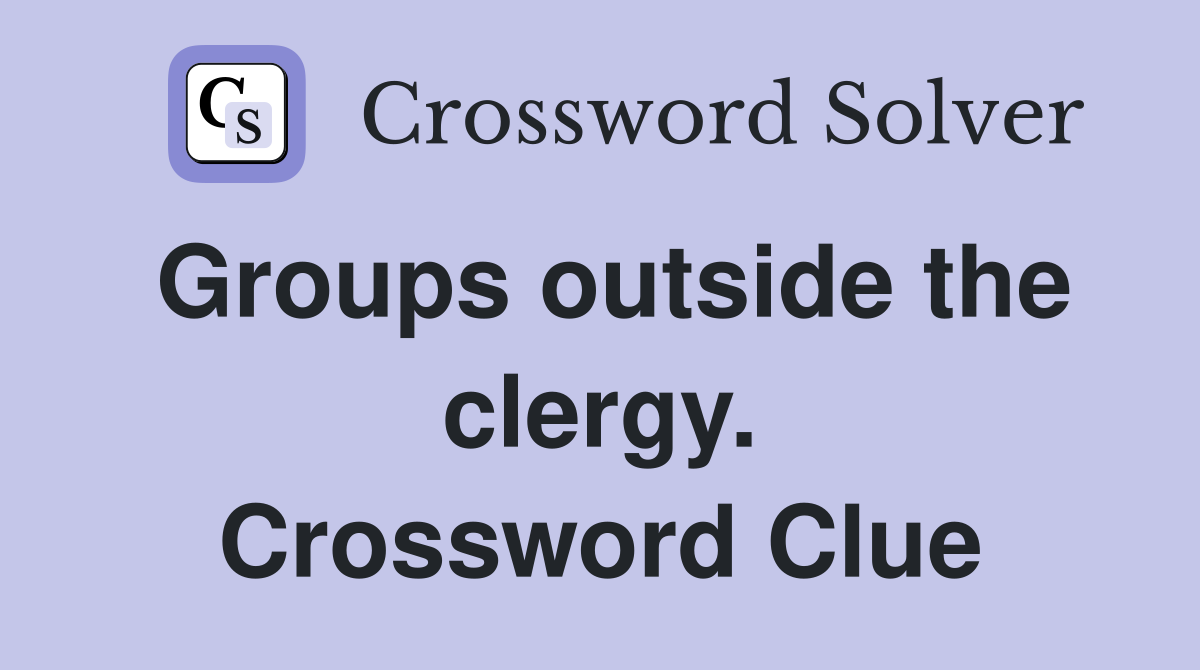 Groups outside the clergy. Crossword Clue