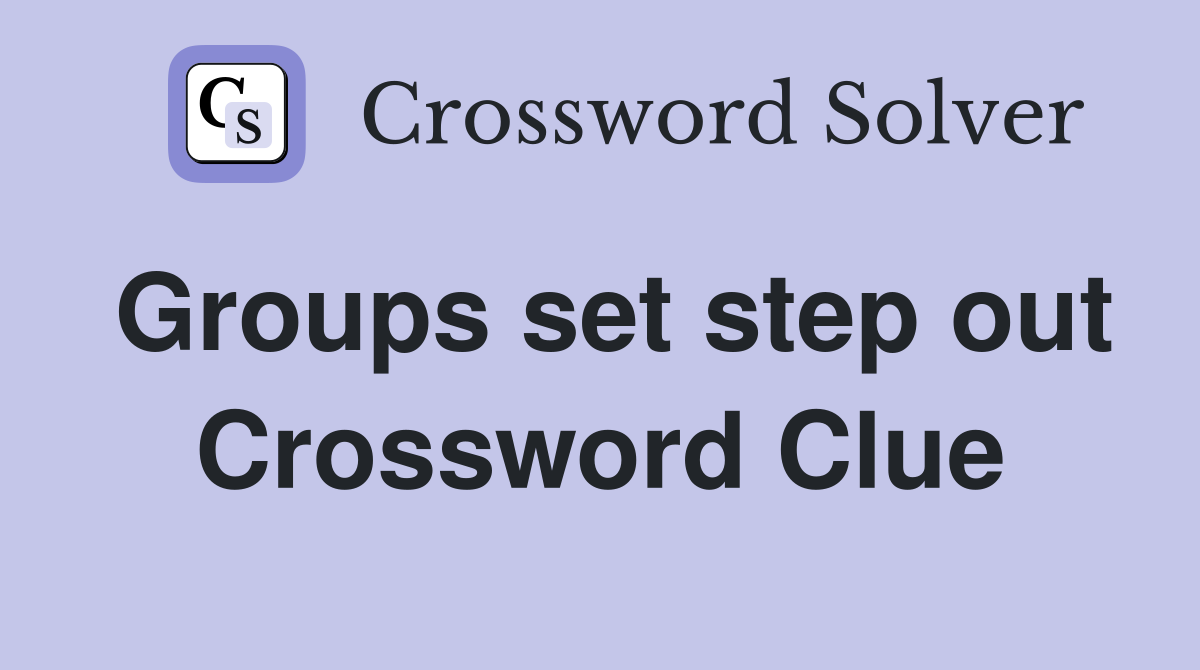 Groups set step out Crossword Clue