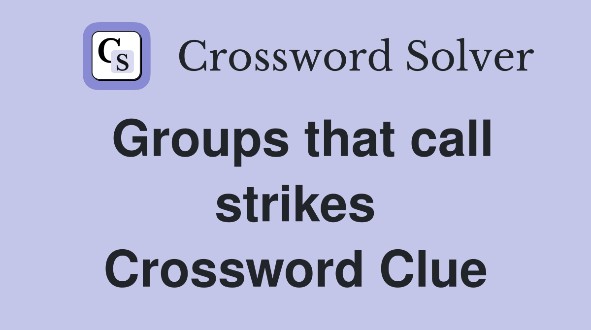Groups that call strikes Crossword Clue