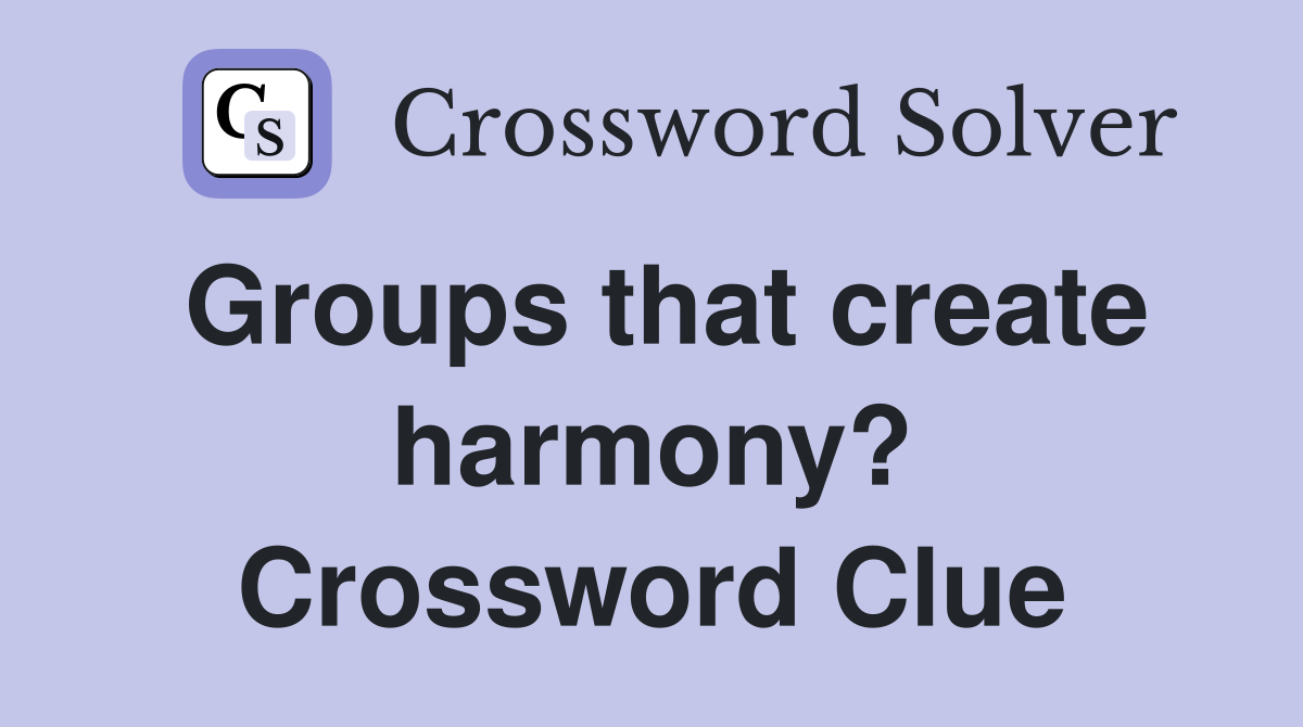 Groups that create harmony? Crossword Clue