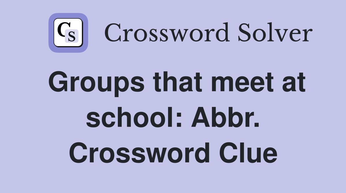 Groups that meet at school: Abbr. Crossword Clue