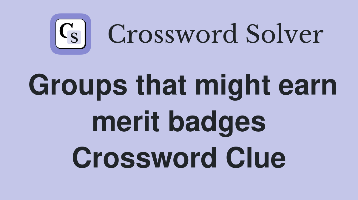Groups that might earn merit badges Crossword Clue