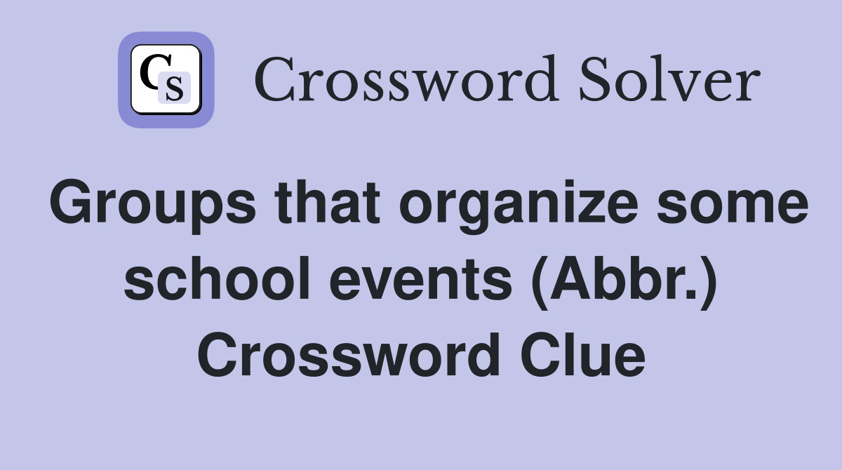 Groups that organize some school events (Abbr.) Crossword Clue