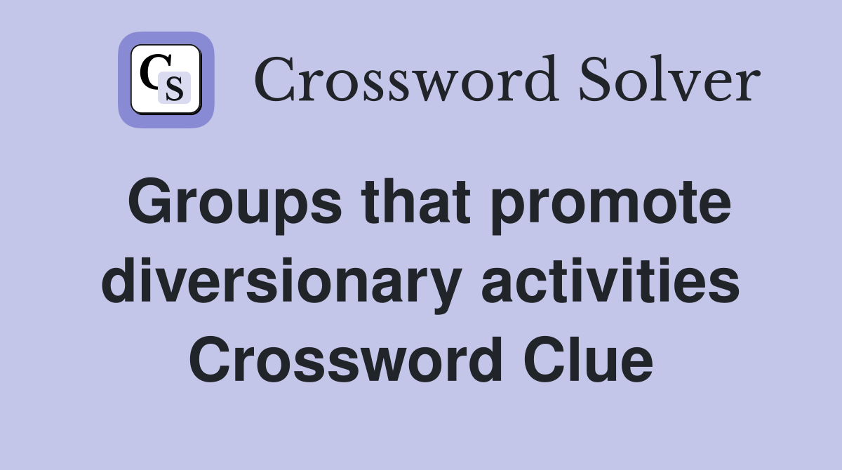 Groups that promote diversionary activities Crossword Clue
