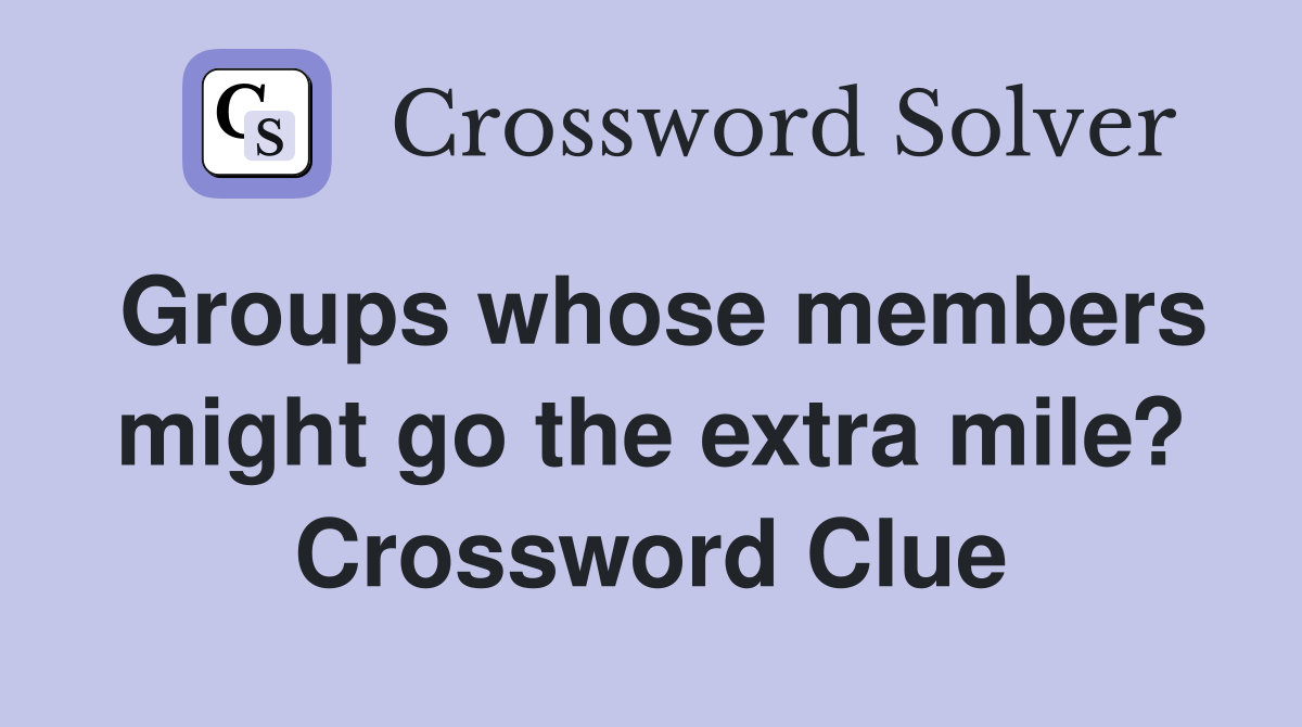 Groups whose members might go the extra mile? Crossword Clue