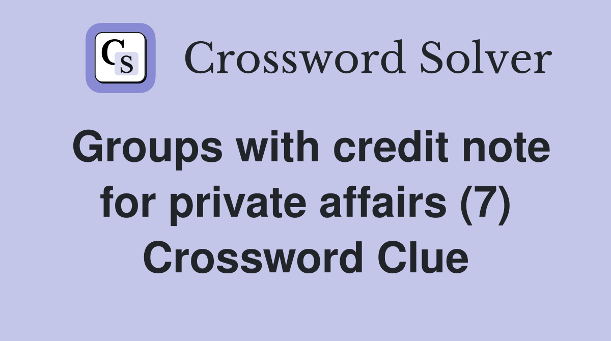 Groups with credit note for private affairs (7) Crossword Clue