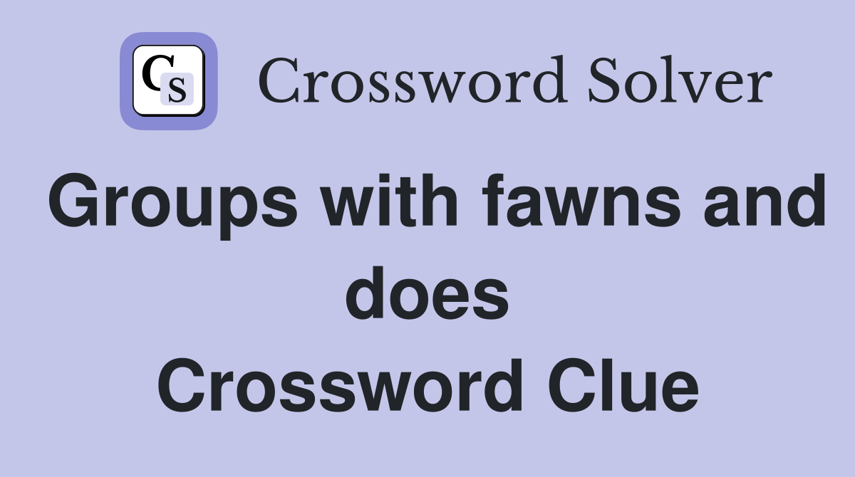 Groups with fawns and does Crossword Clue