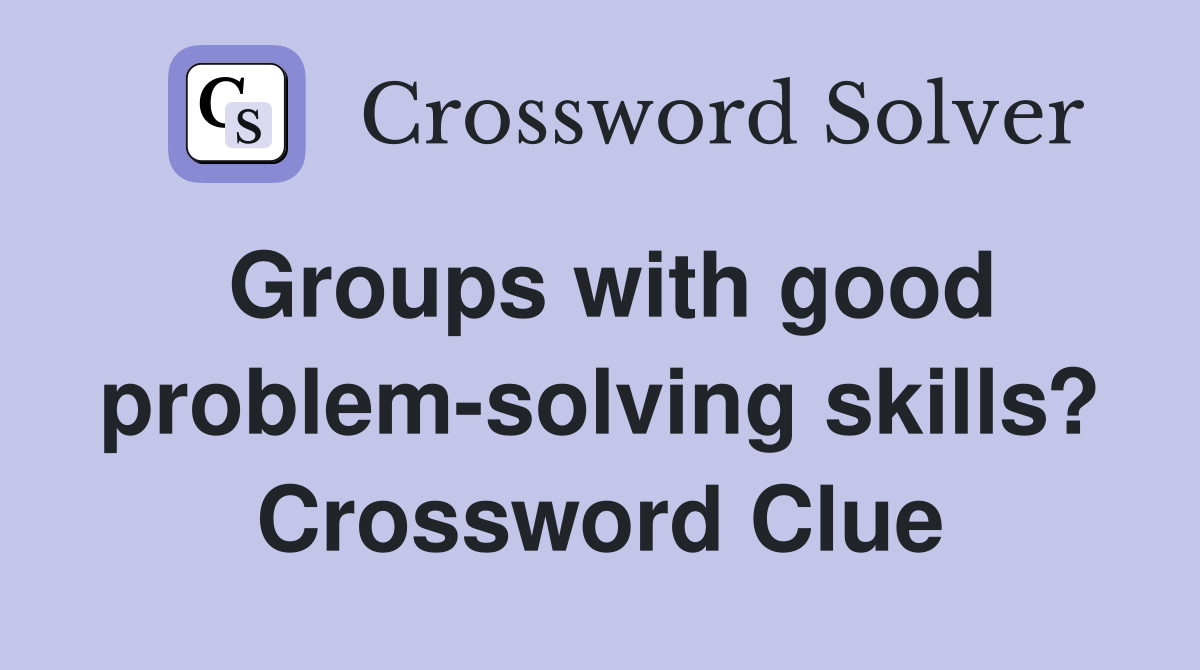 Groups with good problem-solving skills? Crossword Clue