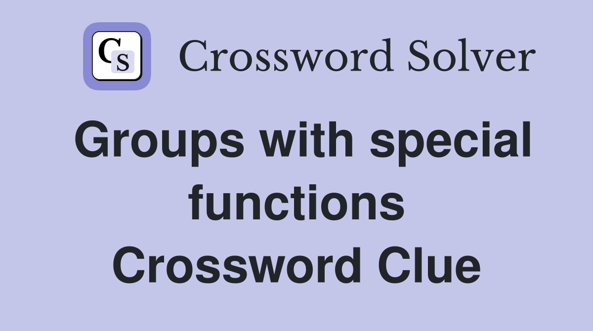 Groups with special functions Crossword Clue