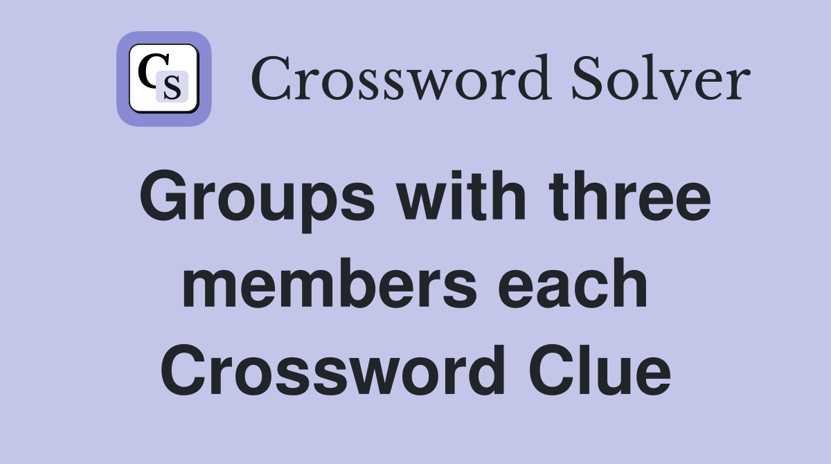 Groups with three members each Crossword Clue
