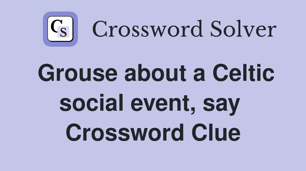 Grouse about a Celtic social event, say  Crossword Clue