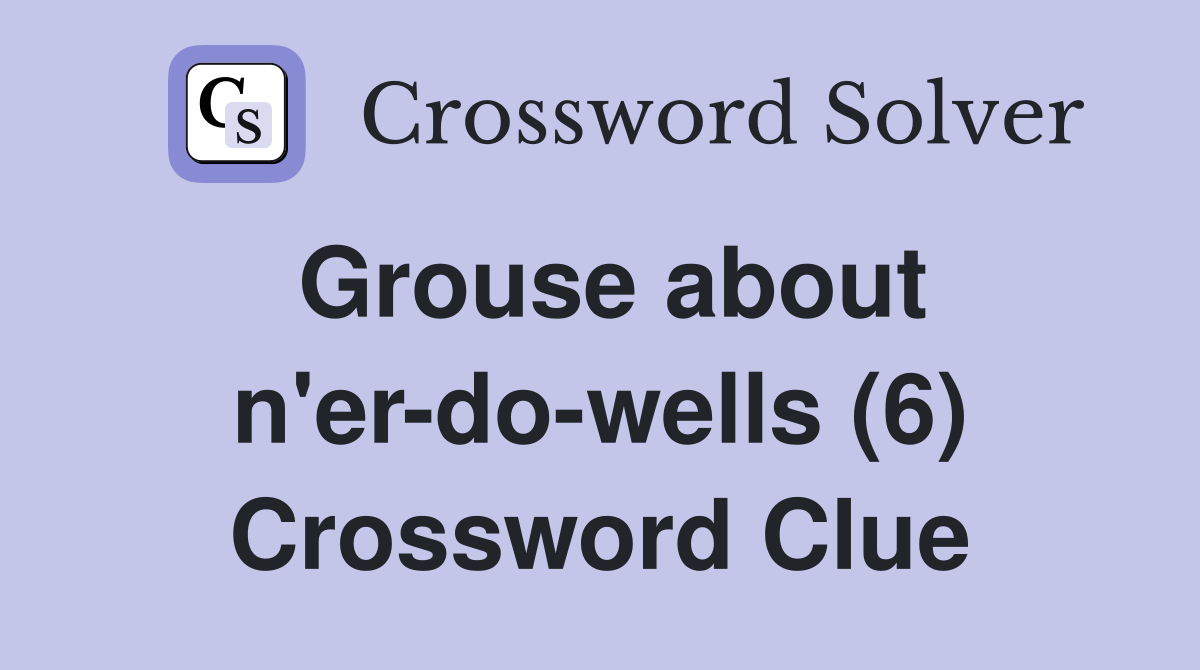 Grouse about n'er-do-wells (6) Crossword Clue