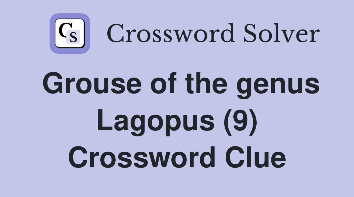 Grouse of the genus Lagopus (9) Crossword Clue