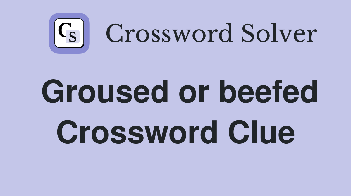 Groused or beefed Crossword Clue