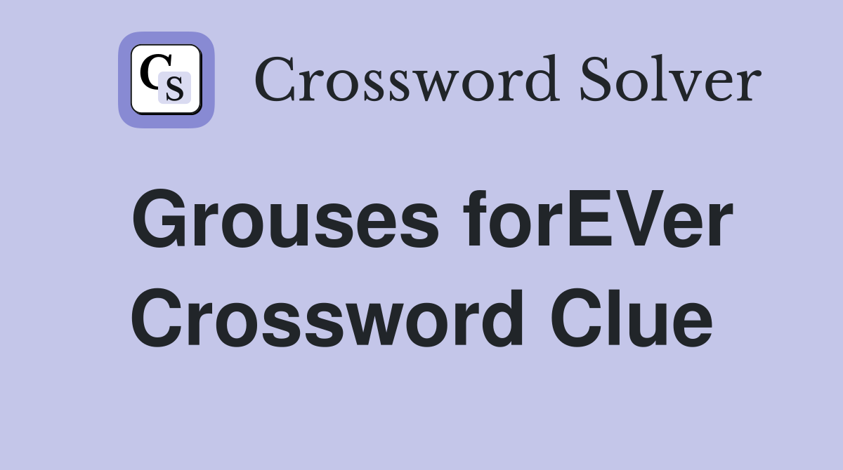Grouses forEVer Crossword Clue