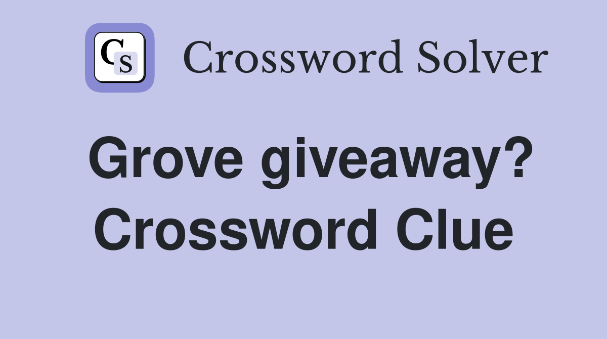 Grove giveaway? Crossword Clue