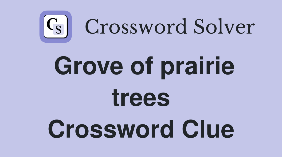 Grove of prairie trees Crossword Clue