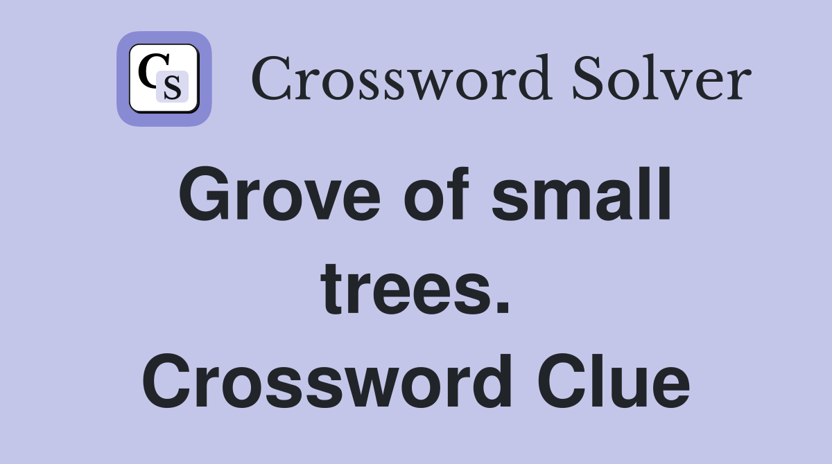 Grove of small trees. Crossword Clue