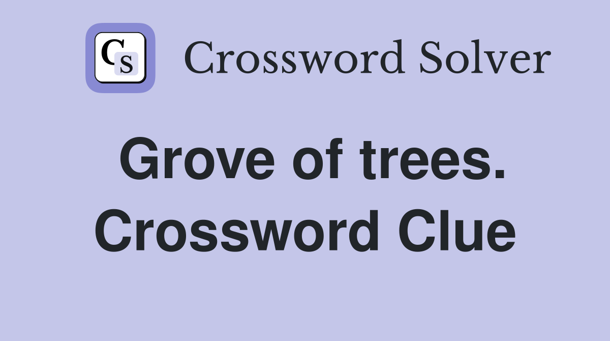 Grove of trees. Crossword Clue