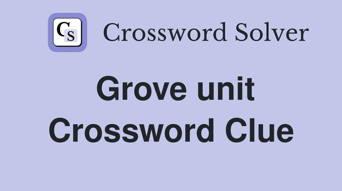 Grove unit Crossword Clue