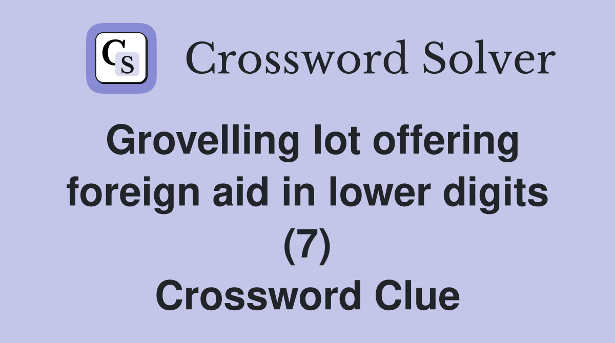 Grovelling lot offering foreign aid in lower digits (7) Crossword Clue