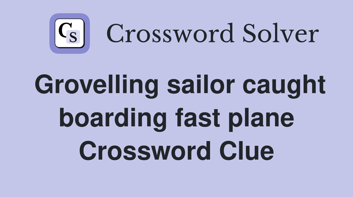 Grovelling sailor caught boarding fast plane Crossword Clue