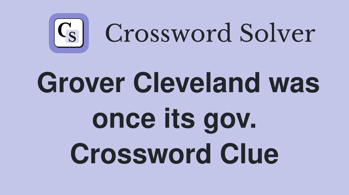 Grover Cleveland was once its gov. Crossword Clue