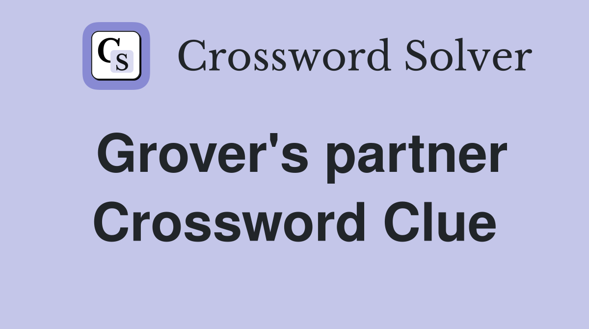 Grover's partner Crossword Clue