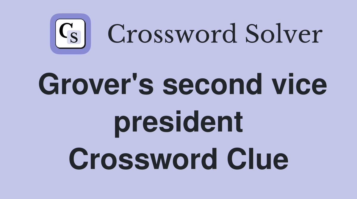 Grover's second vice president Crossword Clue