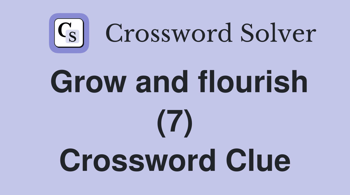 Grow and flourish (7) Crossword Clue