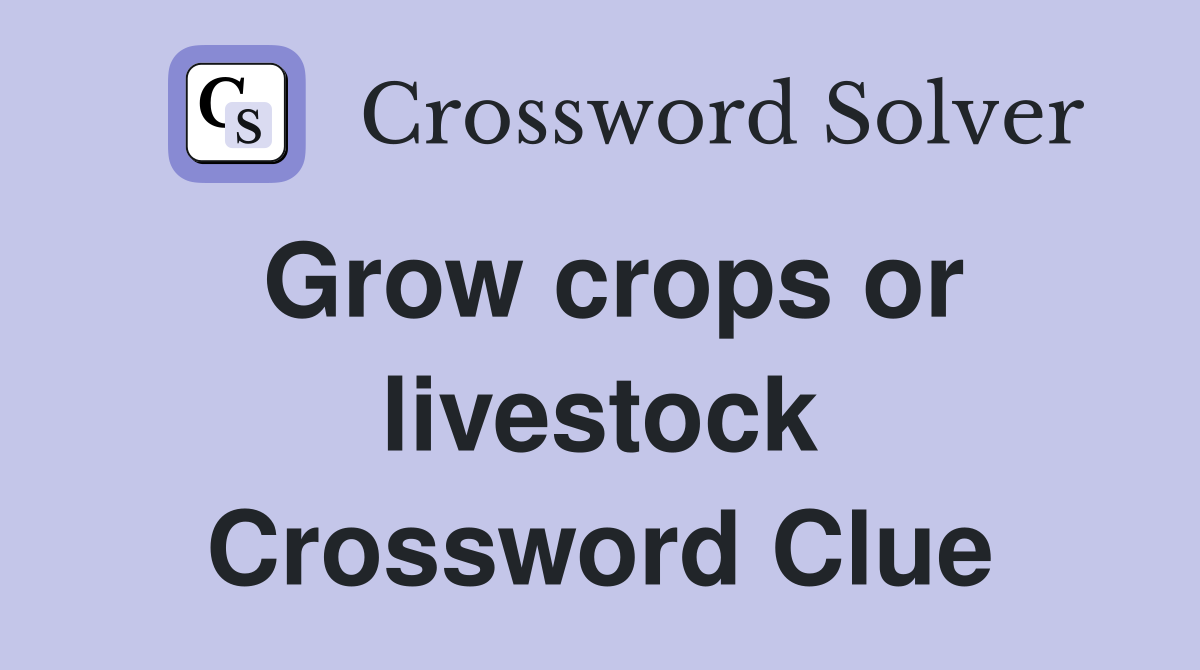 Grow crops or livestock Crossword Clue
