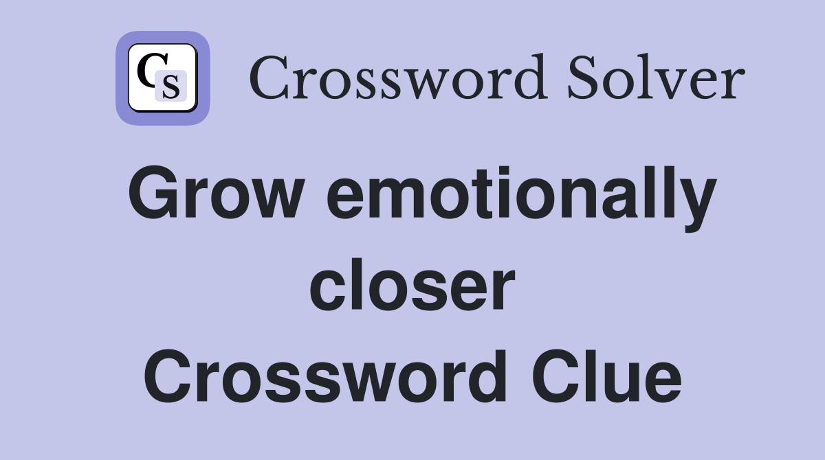 Grow emotionally closer Crossword Clue