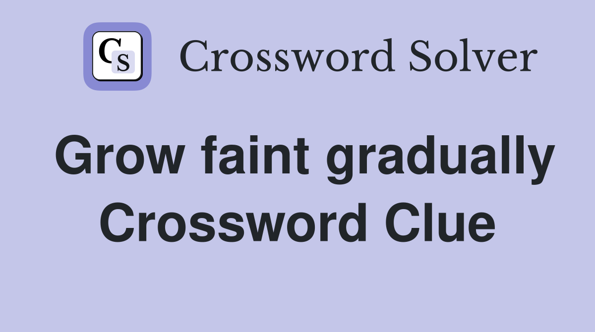Grow faint gradually Crossword Clue
