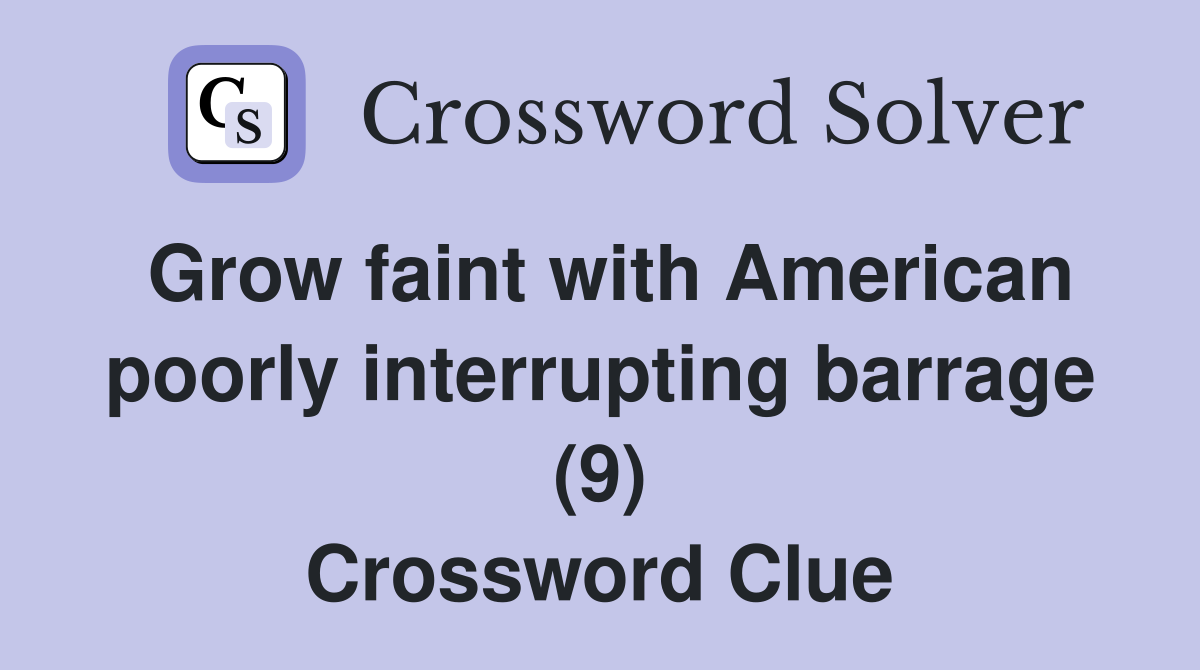 Grow faint with American poorly interrupting barrage (9) Crossword Clue