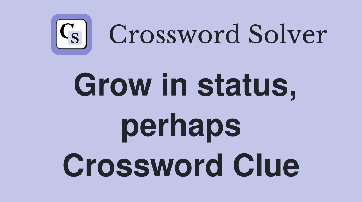 Grow in status, perhaps Crossword Clue